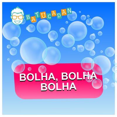 Bolha, Bolha, Bolha By Danilo Benício Batucadan's cover