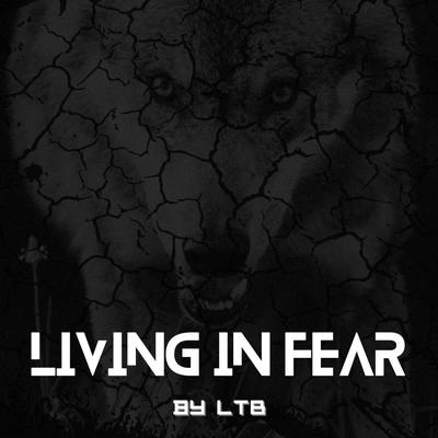 Living in Fear By LTB's cover