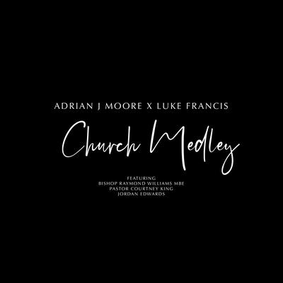 Church Medley By Adrian J Moore, Jordan Edwards, Pastor Courtney King, Bishop Raymond Williams, Luke Francis's cover