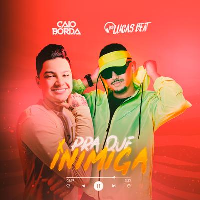 Pra Que Inimiga By DJ Lucas Beat & Caio Borda's cover