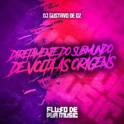 Diretamente do Submundo de Volta as Origens By DJ GUSTAVO DE OZ's cover