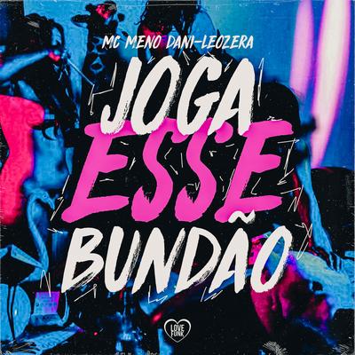 Joga Esse Bundão By MC Meno Dani, Love Funk, LeoZera's cover