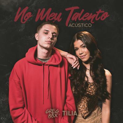 No Meu Talento (Acústico) By Tília, Greg BBX's cover