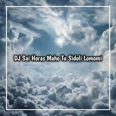 DJ SAI HORAS MAHO TU SIDOLI LOMOMI - PERCUMA DOI HASSIAN PENGORBANANKI's cover