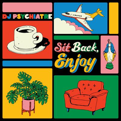 Sit Back, Enjoy By Dj Psychiatre's cover