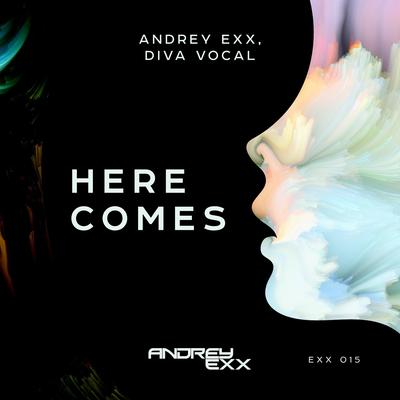 Here Comes (Extended Mix) By Andrey Exx, Diva Vocal's cover