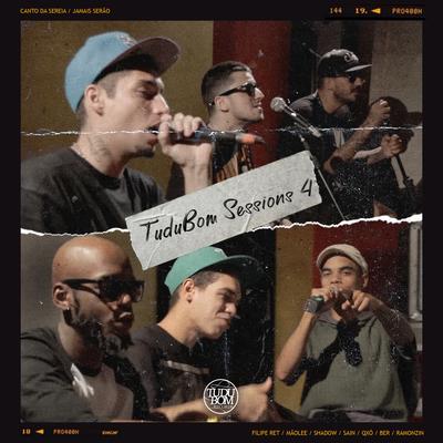 TUDUBOM SESSIONS 4 - CANTO DA SEREIA / JAMAIS SERÃO By Tudubom, Mãolee, Daniel Shadow, Ber, Filipe Ret, Ramozin, Start Rap's cover