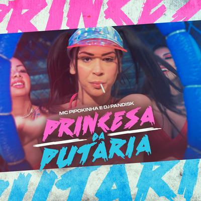 Princesa da Putaria By MC Pipokinha, DJ PANDISK's cover