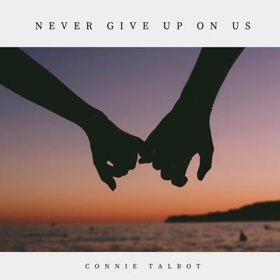 Never Give Up on Us By Connie Talbot's cover