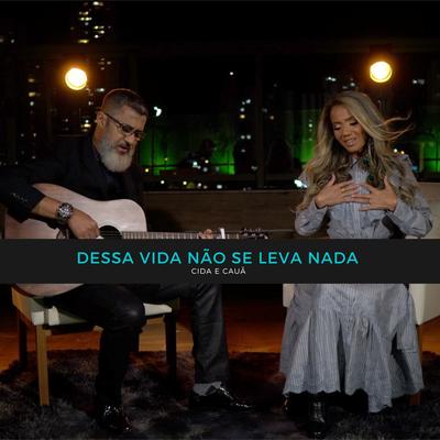 Dessa Vida Não Se Leva Nada By Cida e Cauã's cover