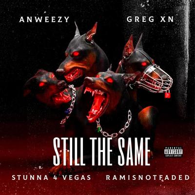 Still The Same By Anweezy, Greg Xn, ramisnotfaded, Stunna 4 Vegas's cover