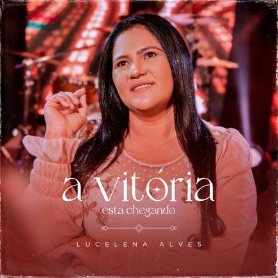 A Vitória Está Chegando By Lucelena Alves's cover