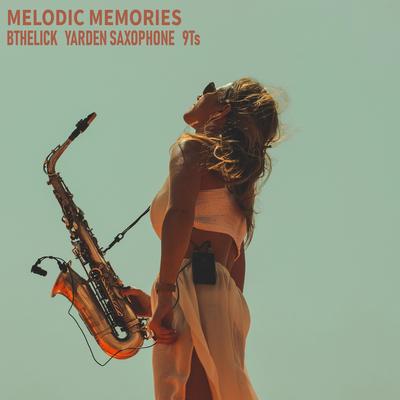 Melodic Memories By BtheLick, Yarden Saxophone, 9Ts's cover