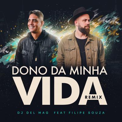 Dono da Minha Vida (Remix) By Dj Del Mag, Filipe Souza's cover