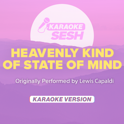 Heavenly Kind Of State Of Mind (Originally Performed by Lewis Capaldi) (Karaoke Version) By karaoke SESH's cover