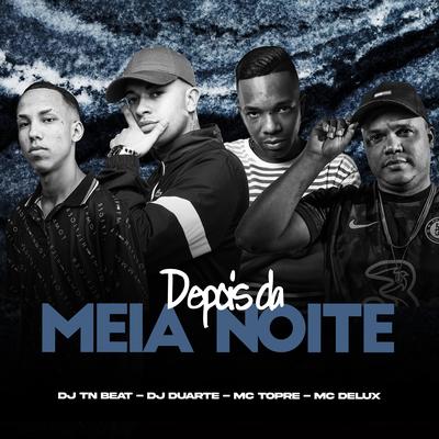 Depois da Meia Noite By DJ DUARTE, Mc Topre, Mc Delux, DJ TN Beat's cover