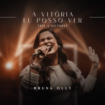 A Vitória Eu Posso Ver (See a Victory) (Ao Vivo) By Bruna Olly's cover
