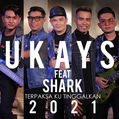 Terpaksa Ku Tinggalkan By Ukays, Shark's cover