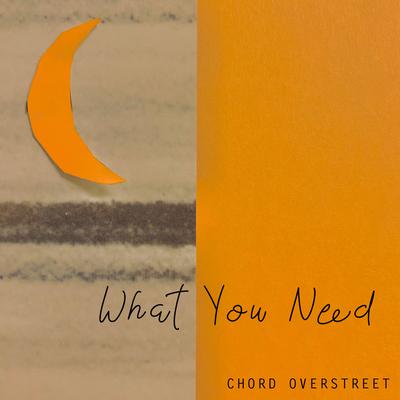 What You Need By Chord Overstreet's cover