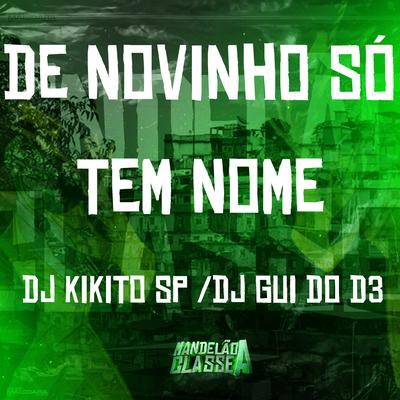 De Novinho Só Tem Nome By DJ Kikito SP, DJ GUI DO D3's cover