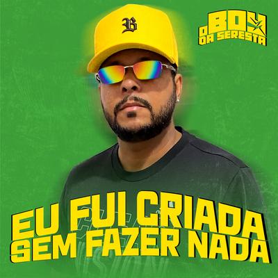 Eu Fui Criada Sem Fazer Nada (feat. NANA) (feat. NANA) By O Boy da Seresta, NANA's cover
