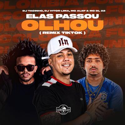 Elas Passou Olhou (Remix) By DJ Tacinho, Mc Alef, Dj Vitor Lima, Mc Dl 22's cover