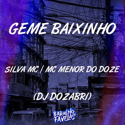 Geme Baixinho By Silva Mc, MC MENOR DO DOZE, DJ Dozabri's cover