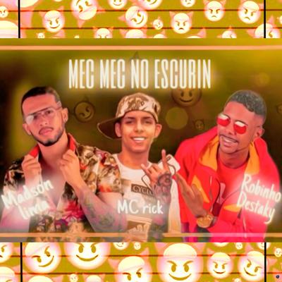 Mec Mec no Escurin (feat. MC Rick) (feat. MC Rick) By Robinho Destaky, Madson Lima, MC Rick's cover