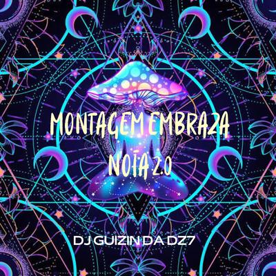 MONTAGEM EMBRAZA NOIA 2.0 By Club do hype, DJ GUIZIN DA DZ7's cover