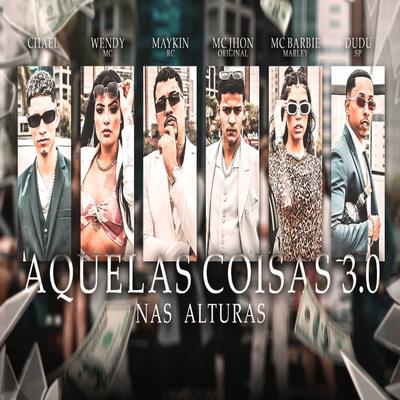 Aquelas Coisas 3.0 nas Alturas By MC Barbie Marley, jhon original, Maykin RC, Dudu Sp, Wendy Mc, MC Chael's cover