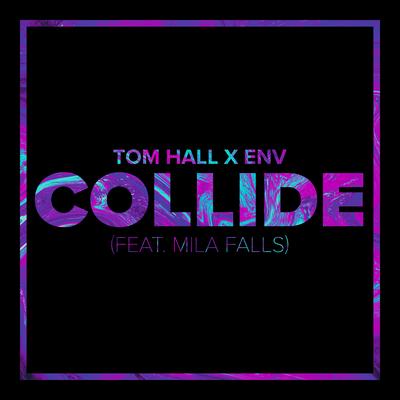Collide (feat. Mila Falls) By Tom Hall, ENV, Mila Falls's cover