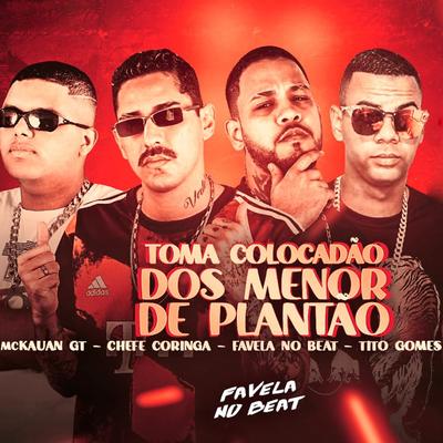 Toma Colocadão dos Menor de Plantão By Chefe Coringa, Favela no Beat, MC Kauan GT, Tito Gomes's cover
