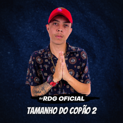 Tamanho do Copão 2 By DJ RDG OFICIAL, Mc Delux, Mc Magrinho's cover