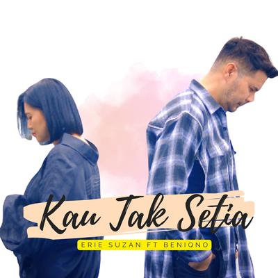 Kau Tak Setia By Erie Suzan, Beniqno's cover