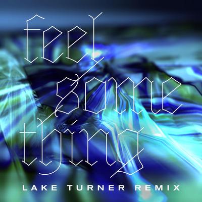 Feel Something (Lake Turner Remix) By Beacon, Lake Turner's cover