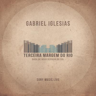 Eternidade em Mim (Sony Music Live) By Gabriel Iglesias, Terceira Margem do Rio's cover