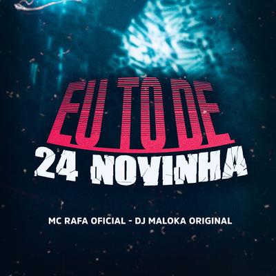 Eu To de 24 Novinha By Mc Rafa Oficial, DJ Maloka Original's cover