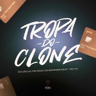 Tropa do Clone By Dj Leo Lg, MC Saci, Mc Th, Dj Sammer's cover