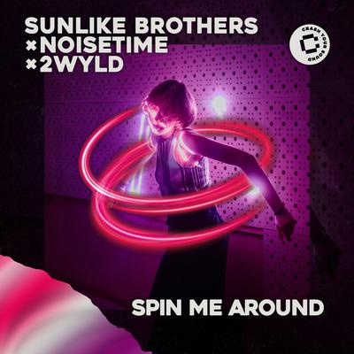 Spin Me Around By NOISETIME, Sunlike Brothers, 2WYLD's cover