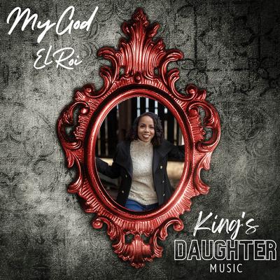 My God El Roi By King's Daughter Music's cover