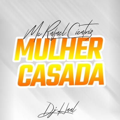 Mulher Casada By Mc Rafael Cicatriz, Dj Haal, MC Cidinho's cover
