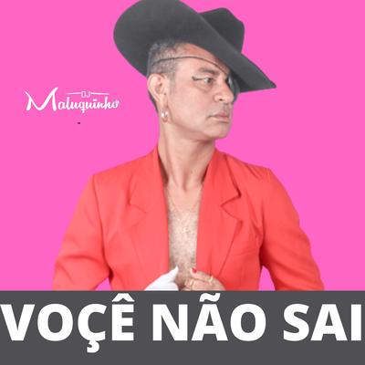 Você Não Sai By Dj Maluquinho, Batidão do Melody's cover