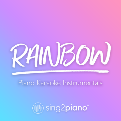 Rainbow (Originally Performed by Kacey Musgraves) (Piano Karaoke Version) By Sing2Piano's cover