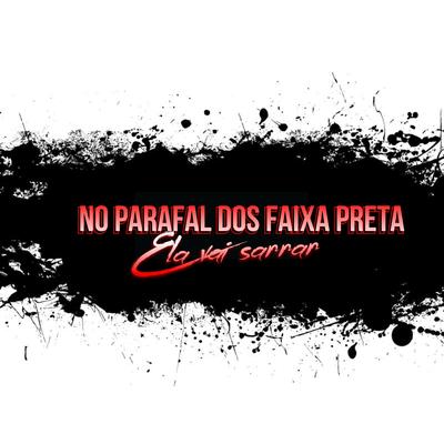 No Parafal dos Faixa Preta Ela Vai Sarrar By MC LUKINHAS JH, DJ G7 OFICIAL, Mc Sapinha's cover