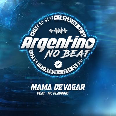 Mama Devagar (feat. Mc Flavinho) By Argentino No Beat, MC Flavinho's cover