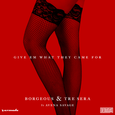 Give Em What They Came For By Borgeous, Tre Sera, Avena Savage's cover