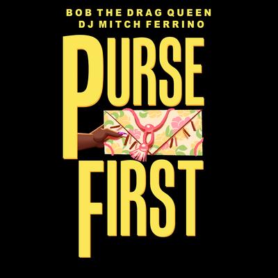 Purse First (feat. DJ Mitch Ferrino) By Bob the Drag Queen, DJ Mitch Ferrino's cover