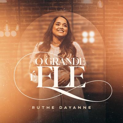 O Grande É Ele By Ruthe Dayanne, Eliã Oliveira's cover