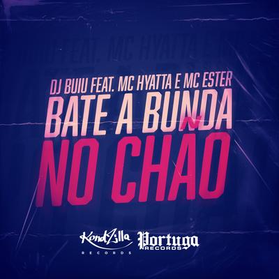 Bate a Bunda No Chão By DJ Buiu, MC Hyatta, MC Ester's cover