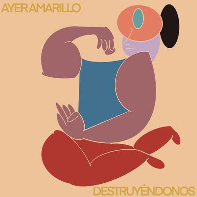 Destruyéndonos By Ayer Amarillo's cover